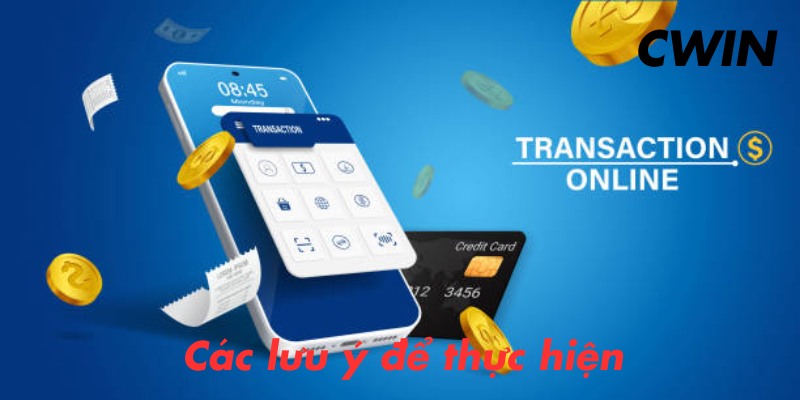 Các lưu ý để thực hiện nạp tiền tại Cwin thành công